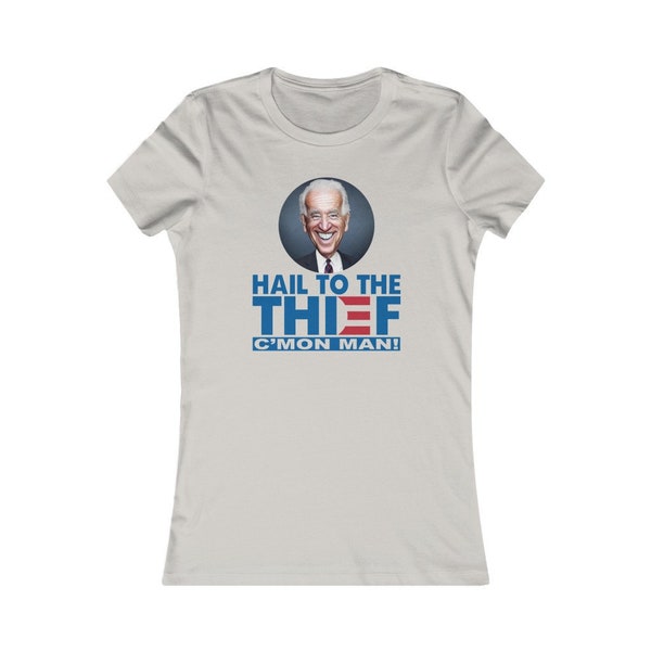 Hail to the Thief Joe Biden Cmon Man Patriot Women's Favorite Tee