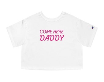 Come Here Daddy Adult Champion Women's Heritage Cropped T-Shirt