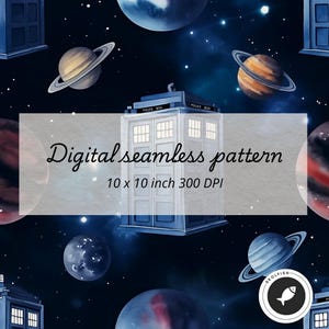 May include: A digital seamless pattern featuring a blue police box, planets, and stars on a dark blue background. The pattern is 10 x 10 inches and 300 DPI.