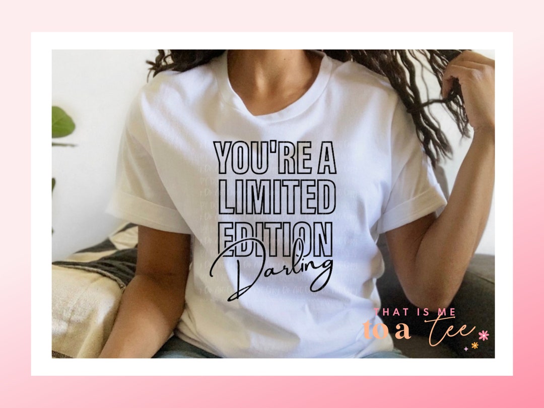 You're A Limited Edition Darling T-shirt Womens T-shirts Everyday T ...