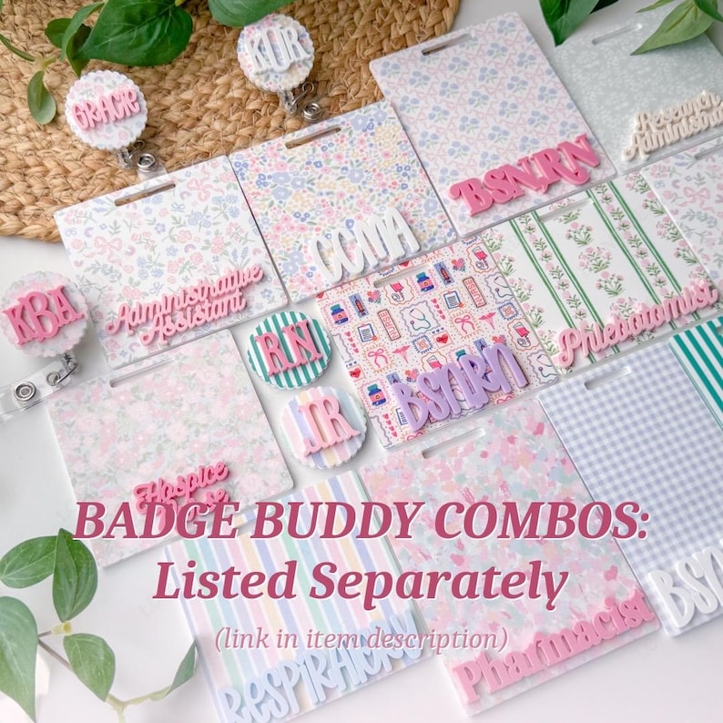 May include: A collection of badge buddy combos with various designs and text. The badges feature floral patterns, stripes, and solid colors. Text includes "BSNRN", "CCMA", "Administrative Assistant", and "RN". The image also includes the text "BADGE BUDDY COMBOS: Listed Separately".