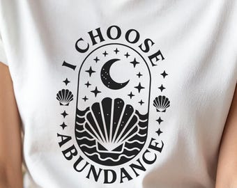 I Choose Abundance T-Shirt | Manifestation Affirmation Shirt for Spiritual Women