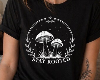 Stay Rooted Mushroom Shirt, Botanical Cottagecore Witch Tee, Nature Inspired Top