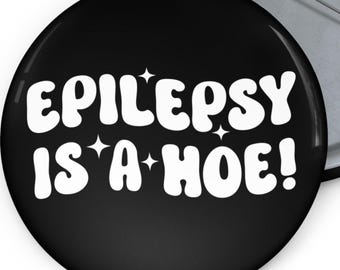 Epilepsy is a Hoe Funny Pins Buttons Epilepsy Chronic Seizures Humorous Seizure for Epileptics