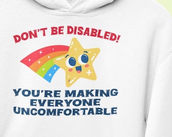 Don't Be Disabled Making Everyone Uncomfortable Funny Hoodies Humorous Disability Sarcasm Anti Ableism Sweatshirts Gifts