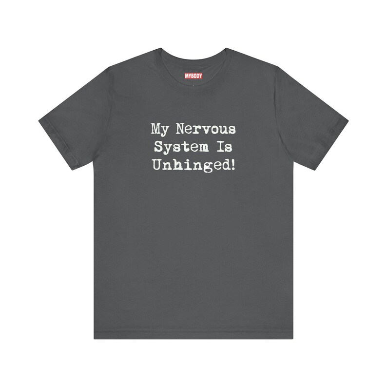 My Nervous System Is Unhinged TShirts Funny MS Dysautonomia PoTS Parkinsons Anxiety Humor charcoal grey Tees White Lettering