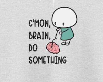 C'mon Brain Do Something Funny Hoodies : Funny Brain Fog Too Tired To Think Chronic Illness Autoimmune Sweatshirts