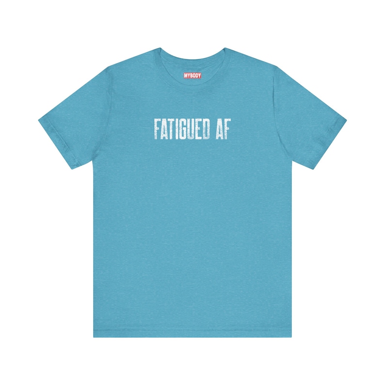 Fatigued AF Tshirt So Tired Funny Chronic Fatigue Syndrome light blue tee for Chronic Illness MECFS Tees with white lettering that says fatigued af