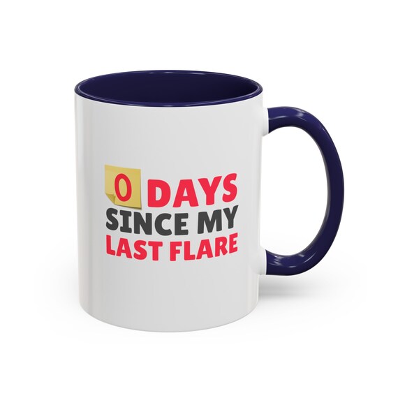 Flare Day Mug 11 Oz : 0 Days Since Last Flare Funny Mugs for Flaring up  Autoimmune Disorders Lupus RA MCTD - Etsy