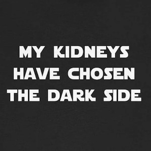 Kidneys Chosen Dark Side T-Shirts Funny CKD Chronic Kidney Disease Cancer Stones Humorous Tees