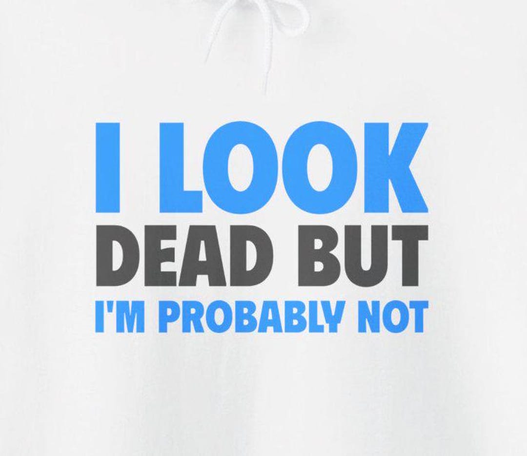 Probably Not I Look Dead but I'm Probably Not Funny Chronic Illness / Autoimmune ...