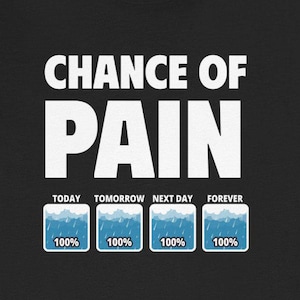 Funny Chronic Pain T-Shirt Chance of Pain Chronic Pain Fibromyalgia Spoonie Ehlers-Danlos Tee