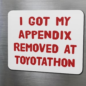 I Got My Appendix Removed At Toyotathon Funny Fridge Magnets Humorous Appendectomy Surgery Appendix Removal Surgery Gifts