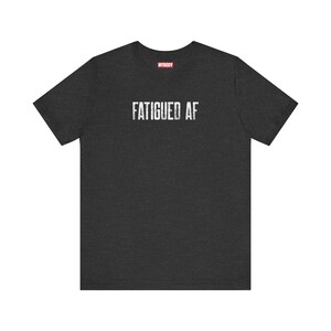 Fatigued AF Tshirt So Tired Funny Chronic Fatigue Syndrome black tee for Chronic Illness MECFS Tees with white lettering that says fatigued af
