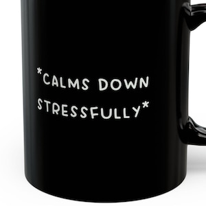 Calms Down Stressfully Mugs Funny Anxious Anxiety Disorder Mugs Humorous Panic Attacks
