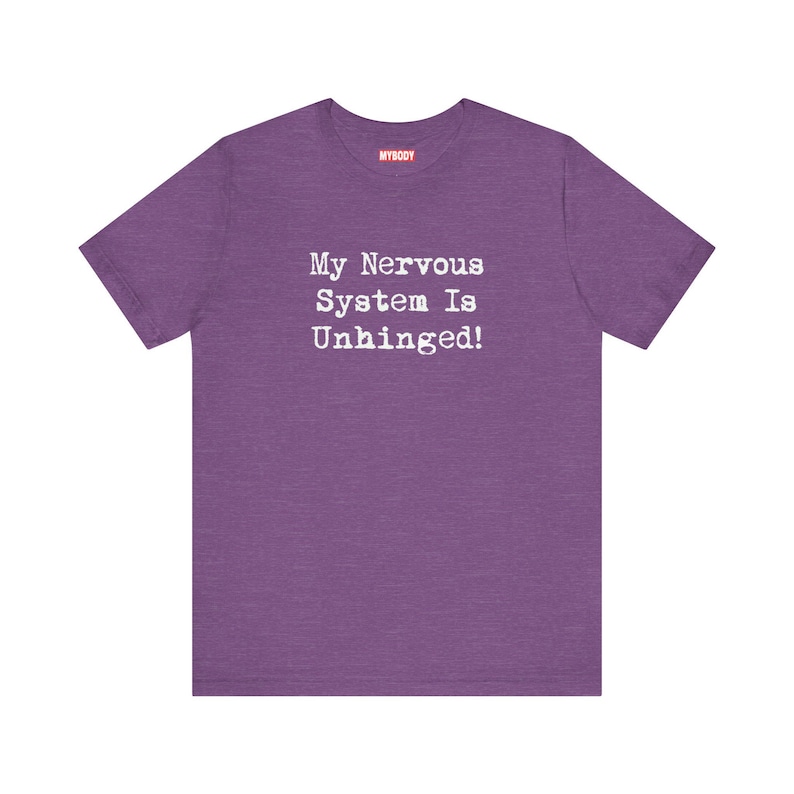 My Nervous System Is Unhinged TShirts Funny MS Dysautonomia PoTS Parkinsons Anxiety Humor heather purple Tees White Lettering