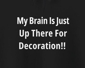 My Brain Is Just For Decoration Funny Hoodies Brain Fog Humorous Migraines Chronic Illness Autoimmune