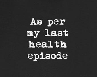 As Per My Last Health Episode Funny T-Shirts Chronic Illness Chronically Ill Autoimmune Humor Tees