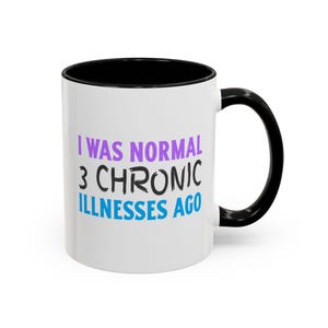 Funny Chronic Illnesses Mug 11 Oz : I Was Normal 3 Illnesses Ago Mug Humor for Chronic Illnesses Autoimmune Spoonies