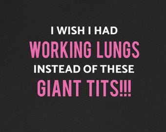 Wish Had Working Lungs Instead Giant Tits T-Shirts Funny Lung Disease COPD Asthma Lung Cancer Pulmonary Tees