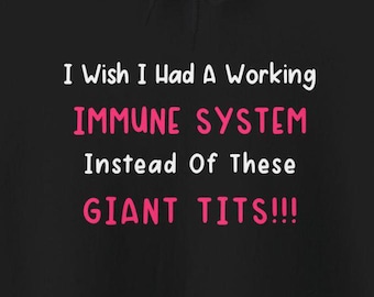 Wish I Had Working Immune System Instead Giant Tits Hoodies Funny Autoimmune Disorders Immunocompromised