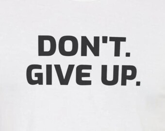 Funny Dark Humor T-Shirt : Don't. Give Up. Snarky Sarcastic Tee with Depression Vibes
