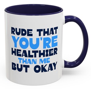Funny Chronic Illness Mug 11 Oz : Rude That You&#39;re Healthier Than Me Funny Mug Autoimmune Disorders Spoonie