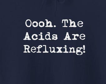 Acids Are Refluxing Funny Hoodies Acid Reflux GERD Digestive System Stomach Gastritis Humorous Shirts