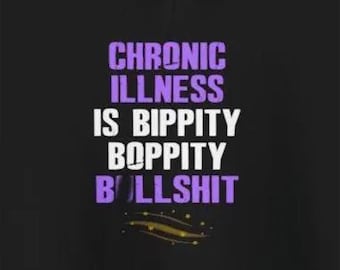 Chronic Illness is Bippity Boppity Bullsh*t Funny Hoodies Chronically Ill Humorous Autoimmune Jokes Sweatshirts