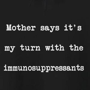 Mother My Turn Immunosuppressants Hoodies Funny Immune System Autoimmune Immunocompromised Personalize