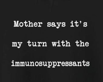 Madre, mi turno, inmunosupresores, sudaderas divertidas, sistema inmunológico, autoinmune, inmunodeprimido, personalizar