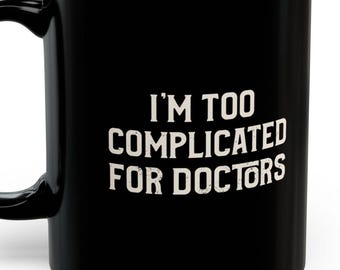 I'm Too Complicated For Doctors Mugs Funny Chronic Illness Medical Mystery Autoimmune Humor Gifts