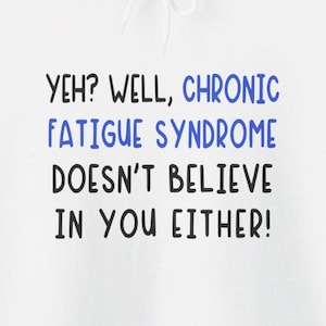 Chronic Fatigue Syndrome Doesn't Believe In You Either Hoodies Funny Tees Humorous MECFS Is Real