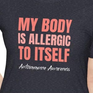 Funny Autoimmune T-Shirt : My Body is Allergic To Itself Autoimmune Disorders Awareness Lupus RA MCTD