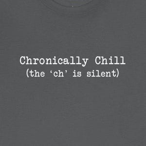 Chronically Chill Ch Silent T-shirts  Funny Chronic Illness Humorous Autoimmune Disorder Spoonie Tees