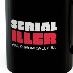 Serial Iller Mugs 11 Oz Funny Chronic Illness Chronically Ill Autoimmune Spoonie Cancer Gift Mugs