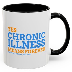 Chronic Illness Means Forever + Ever Funny Chronic Illness Autoimmune Disease Fibromyalgia Awareness Coffee Mug, 11oz