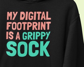 Digital Footprint Grippy Socks Hoodies Funny Snarky Humorous Sweatshirts Mental Health Suicide Depression Chronic Illness Gifts