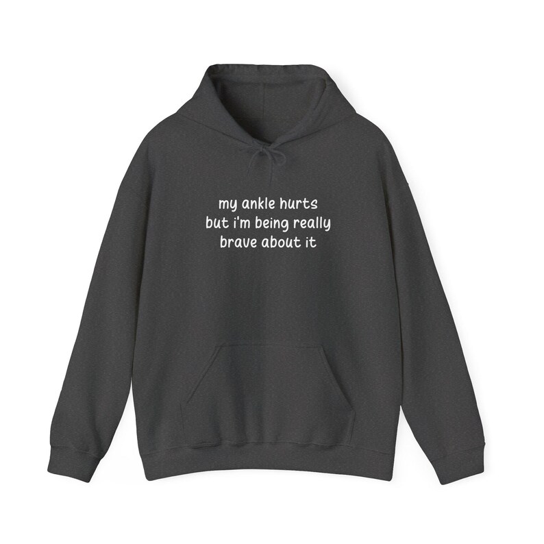 My Ankle Hurts But Im Being Really Brave About It hoodies Funny Injuries Sprains Twisted Broken Ankles Humor grey hooded sweatshirts White Lettering