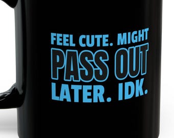 Feel Cute Might Pass Out Mugs Funny Syncope Vasovagal  Arrhythmia POTS Fainting Humorous Gifts