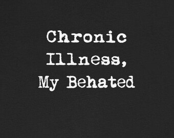 Chronic Illness My Behated T-Shirts Funny Chronic Illness Chronically Ill Tees Humorous Autoimmune Gifts