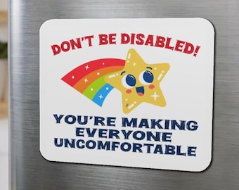 Don't Be Disabled Making Everyone Uncomfortable Funny Disabled Fridge Magnets Humorous Disability Sarcasm Anti Ableism