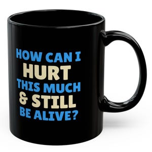 Chronic Pain Mugs 11 Oz How Can I Hurt This Much & Still Be Alive Fibromyalgia Rheumatoid Arthritis Spoonie Ehlers-Danlos