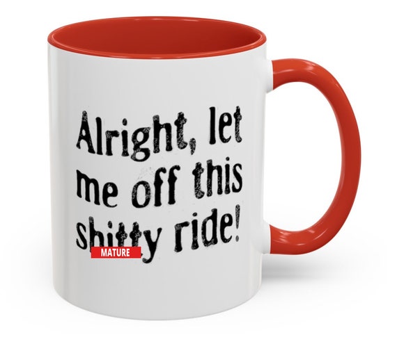 Funny Dark Humor Mugs 11 Oz : Let Me Off This Sh*tty Ride Snarky Sarcastic Mugs with Depression Vibes