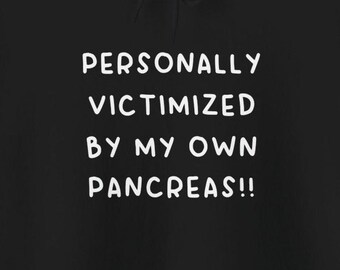 Personally Victimized By My Own Pancreas Hoodies Funny Diabetes Pancreatic Cancer Diabetic Sweatshirts
