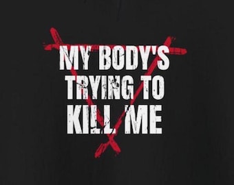 My Body's Trying To Kill Me Hoodies Funny Autoimmune Disorder Immune System Humorous Sweatshirts