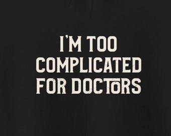 I'm Too Complicated For Doctors Hoodies Funny Chronic Illness Medical Mystery Autoimmune Humor