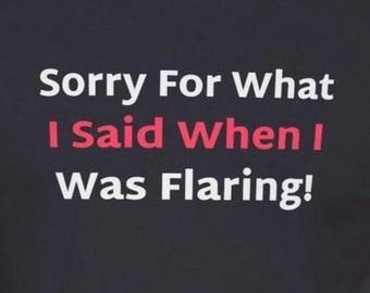 Sorry For What I Said When I Was Flaring Funny Chronic Illness Autoimmune Flare Day T-Shirt