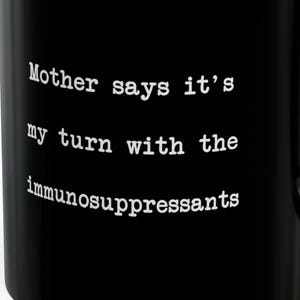 Mother My Turn Immunosuppressants Mugs Funny Immune System Autoimmune Immunocompromised Personalize