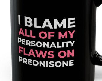 Blame Personality Flaws Prednisone Mugs 11 Oz Funny Autoimmune Humor Inflammation Chronic Illness